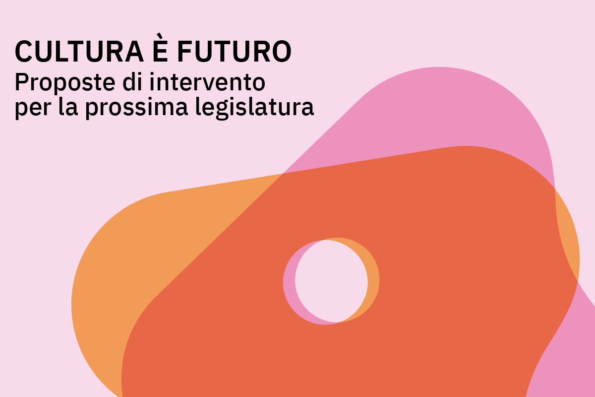 Cultura è futuro.  Proposte di intervento per la prossima legislatura