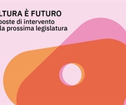 Cultura è futuro.  Proposte di intervento per la prossima legislatura