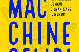 Meccanizzare l'umano o umanizzare il mondo? Questo è il problema