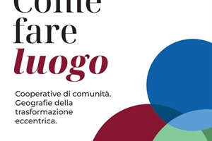 "Come fare luogo", la rigenerazione sociale delle cooperative di comunità